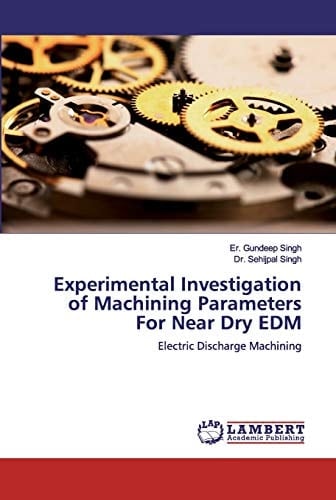 Experimental Investigation of Machining Parameters For Near Dry EDM: Electric Discharge Machining
