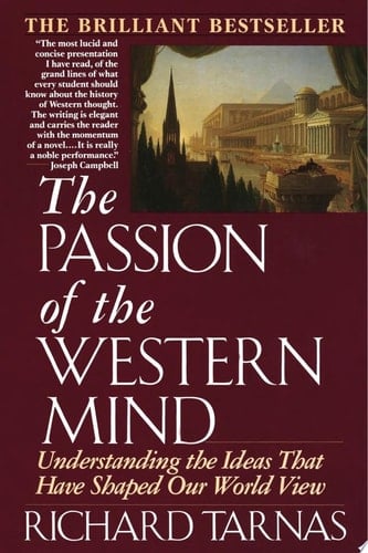 Passion of the Western Mind Understanding the Ideas That Have Shaped Our World View