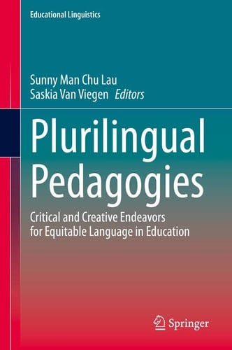 Plurilingual Pedagogies Critical and Creative Endeavors for Equitable Language in Education
