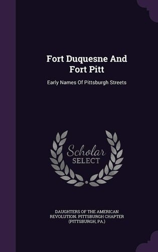 Fort Duquesne And Fort Pitt Early Names Of Pittsburgh Streets