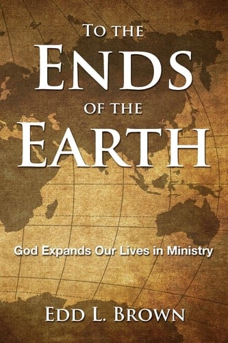 To the Ends of the Earth God Expands Our Lives in Ministry