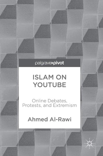 Islam on YouTube Online Debates, Protests, and Extremism