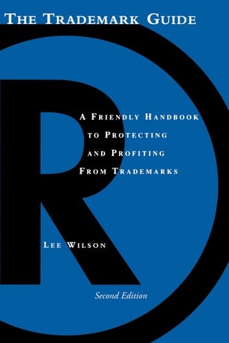 The Trademark Guide A Friendly Handbook to Protecting and Profiting from Trademarks