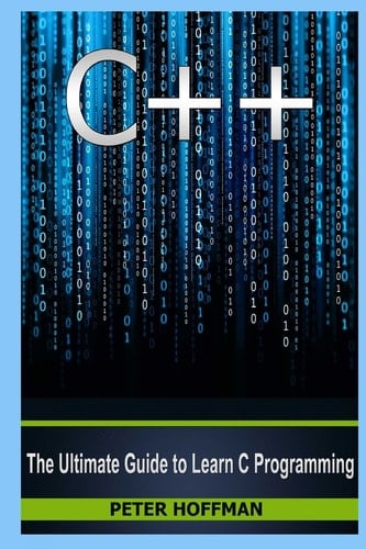 C++ Beginners Guide to Learn C++ Programming Fast and Hacking for Dummies (C Plus Plus, C++ for Beginners, Java, Programming Computer, Hacking, How to Hack, Hacking Exposed)