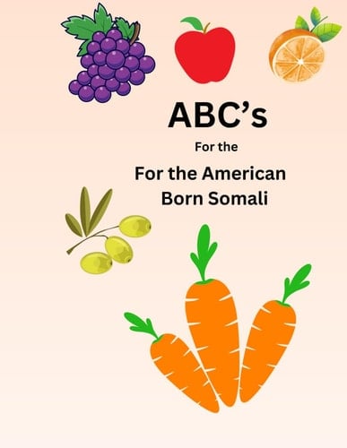 American born Somali: American born Somali, Somali book, A B Cs English, Somali, Alphabet Somali book, Fruits and Vegetables Somali kids book, Somali children book,