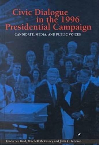 Civic Dialogue in the 1996 Presidential Campaign Candidate, Media, and Public Voices