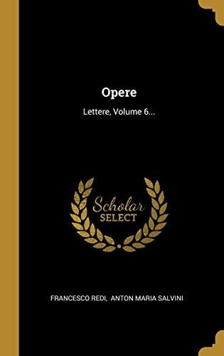 Opere Lettere, Volume 6...