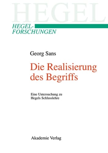 Die Realisierung des Begriffs Eine Untersuchung zu Hegels Schlusslehre