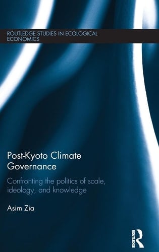 Post-Kyoto Climate Governance Confronting the Politics of Scale, Ideology, and Knowledge