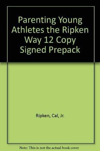 Parenting Young Athletes the Ripken Way Ensuring the Best Experience for Your Kids in Any Sport
