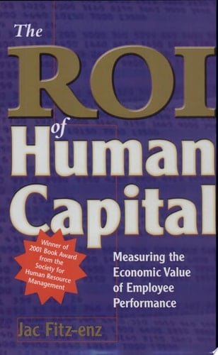 The ROI of Human Capital Measuring the Economic Value of Employee Performance