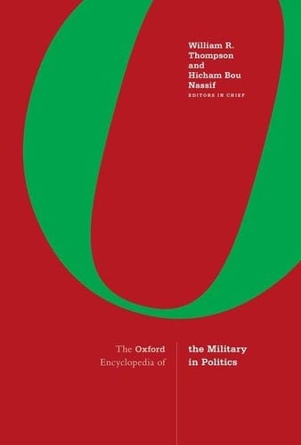 The Oxford Encyclopedia of the Military in Politics 3-Volume Set