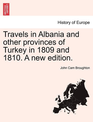 Travels in Albania and other provinces of Turkey in 1809 and 1810. A new edition.