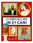 La storia dell'arte in 21 cani. Ediz. a colori