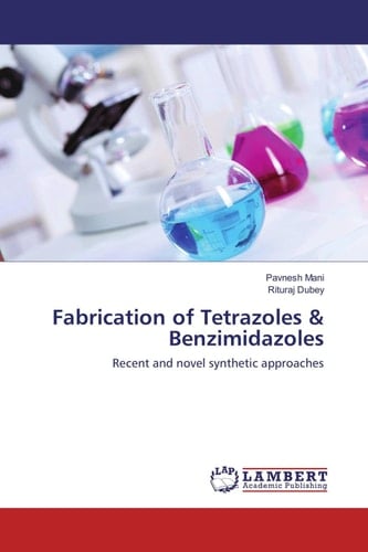 Fabrication of Tetrazoles & Benzimidazoles Recent and Novel Synthetic Approaches