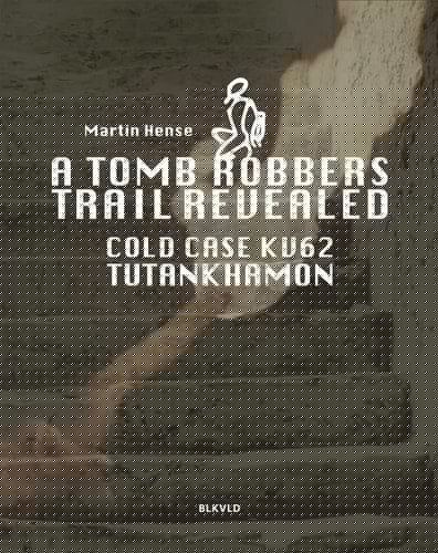 A Tomb Robbers' Trail Revealed Cold Case KV62 Tutankhamun