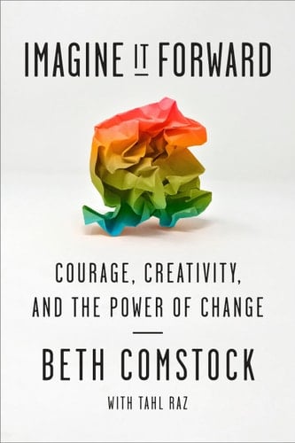 Imagine It Forward Courage, Creativity, and the Power of Change