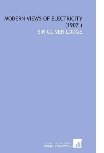 Modern Views of Electricity (1907 )