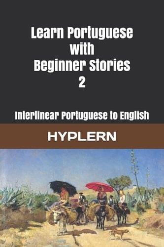 Learn Portuguese with Beginner Stories 2 Interlinear Portuguese to English