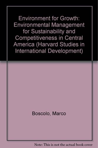 Environment for Growth: Environmental Management for Sustainability and Competitiveness in Central America (Harvard Studies in International Development)