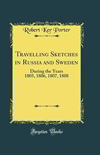Travelling Sketches in Russia and Sweden During the Years 1805, 1806, 1807, 1808 (Classic Reprint)