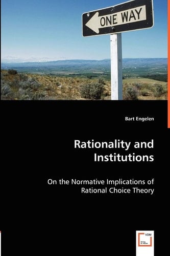 Rationality and Institutions On the Normative Implications of Rational Choice Theory