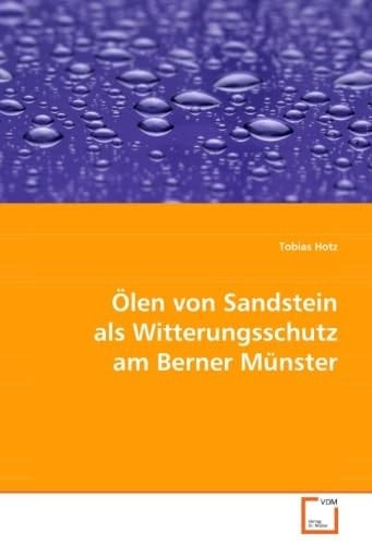 Ölen von Sandstein als Witterungsschutz am Berner Münster (German Edition)