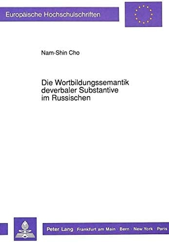 Die Wortbildungssemantik deverbaler Substantive im Russischen (Europäische Hochschulschriften / European University Studies / Publications Universitaires Européennes) (German Edition)