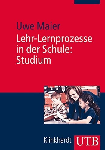 Lehr-Lernprozesse in der Schule: Studium Allgemeindidaktische Kategorien für die Analyse und Gestaltung von Unterricht