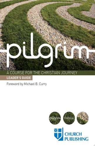 Pilgrim - Leader's Guide A Course for the Christian Journey