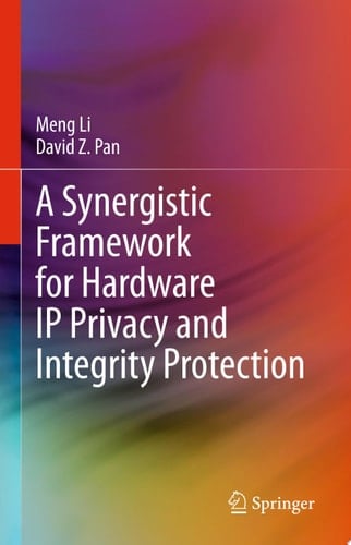 A Synergistic Framework for Hardware IP Privacy and Integrity Protection