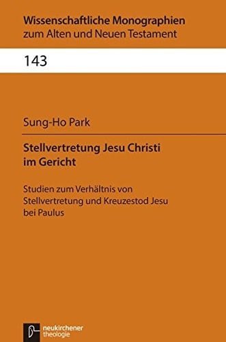 Stellvertretung Jesu Christi im Gericht Studien zum Verhältnis von Stellvertretung und Kreuzestod Jesu bei Paulus