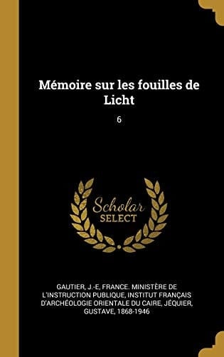 Mémoire Sur les Fouilles de Licht 6