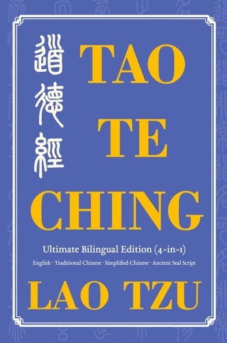 Tao Te Ching Ultimate Bilingual Edition (4-In-1) English - Traditional Chinese - Simplified Chinese - Ancient Seal Script