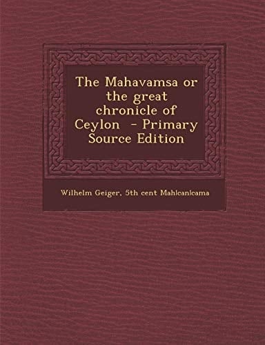 The Mahavamsa Or the Great Chronicle of Ceylon - Primary Source Edition