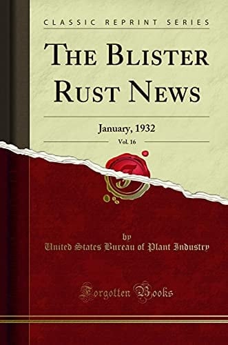 The Blister Rust News, Vol. 16 January, 1932 (Classic Reprint)