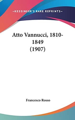 Atto Vannucci, 1810-1849 (1907) (Italian Edition)