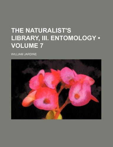 The Naturalist's Library, III. Entomology (Volume 7)