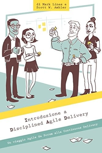 Introduzione a Disciplined Agile Delivery Un Viaggio Agile Da Scrum Alla Continuous Delivery