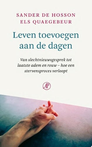 Leven toevoegen aan de dagen Van slechtnieuwsgesprek tot laatste adem en rouw – hoe een stervensproces verloopt