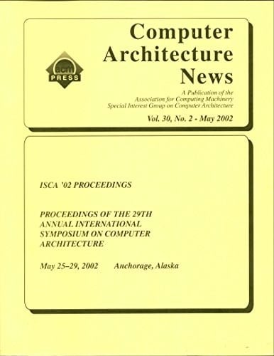 Proceedings 29th Annual International Symposium on Computer Architecture 25-29 May 2002 Anchorage, Alaska /csponsored by IEEE TCCA, ACM SIGARCH.