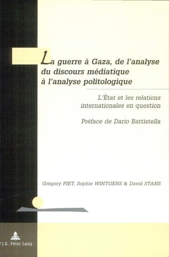 La Guerre à Gaza, de l'analyse du Discours Médiatique à l'analyse Politologique L'Etat et les Relations Internationales en Question- Préface de Dario Battistella