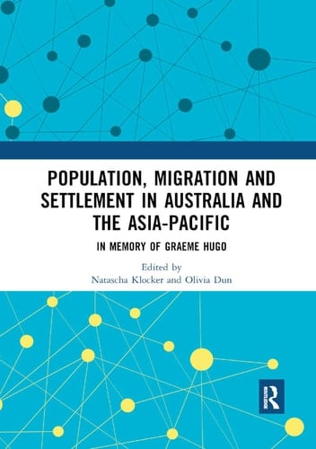 Population, Migration and Settlement in Australia and the Asia-Pacific In Memory of Graeme Hugo