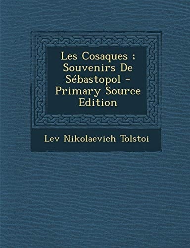 Les Cosaques; Souvenirs de Sebastopol - Primary Source Edition