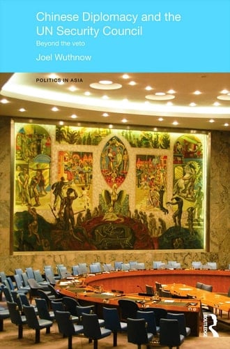Chinese Diplomacy and the UN Security Council Beyond the Veto