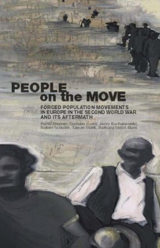 People on the Move: Forced Population Movements in Europe in the Second World War and Its Aftermath