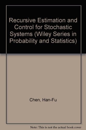Recursive Estimation and Control for Stochastic Systems (Wiley Series in Probability & Mathematical Statistics)