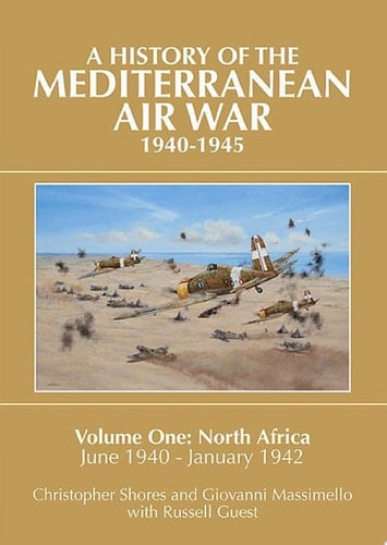 A History of the Mediterranean Air War, 1940–1945 Volume One: North Africa