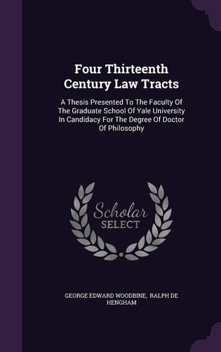 Four Thirteenth Century Law Tracts A Thesis Presented To The Faculty Of The Graduate School Of Yale University In Candidacy For The Degree Of Doctor Of Philosophy