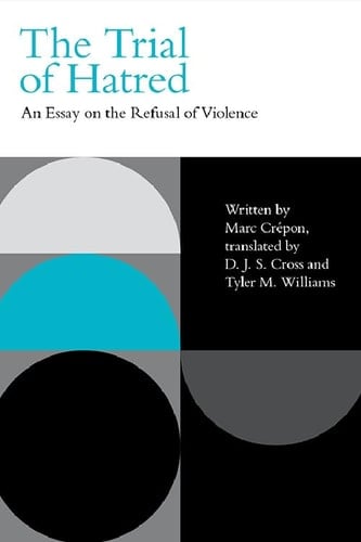 The Trial of Hatred An Essay on the Refusal of Violence